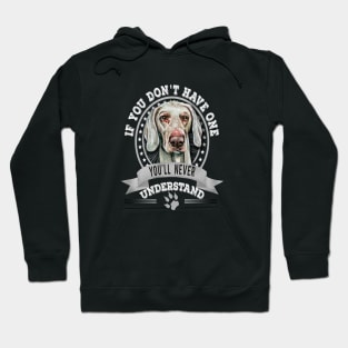 If You Don't Have One You'll Never Understand Weimaraner dog Owner Hoodie